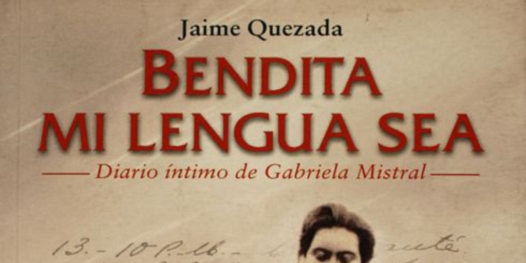 Bendita mi lengua sea: diario íntimo de Gabriela Mistral