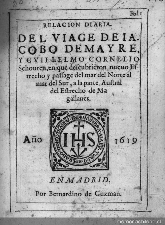 Relación diaria del viage de Iacobo Demayre y Guillermo Cornelio Schouten, en que descubrieron nuevo Estrecho y passage del mar del Norte al mar del Sur, a la parte Austral del Estrecho de Magallanes