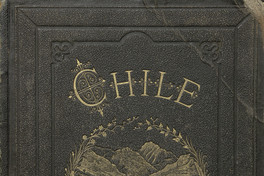 Chile ilustrado : guía descriptiva del territorio de Chile, de las capitales de Provincia, de los puertos principales