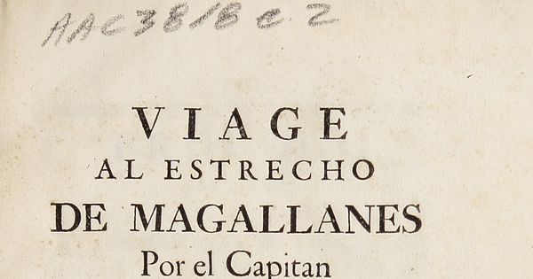 Viage al Estrecho de Magallanes por el Capitán Pedro Sarmiento de Gamboa en los años de 1579 y 1580 : y noticia de la expedicion que después hizo para poblarle