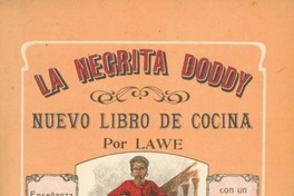 La negrita Doddy : nuevo libro de cocina, enseñanza completa de la cocina casera i parte de la gran cocina : con un apéndice de recetas útiles i de los deberes de una dueña de casa