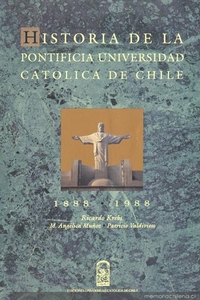 Historia de la Pontificia Universidad Católica de Chile : 1888 - 1988