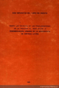 Diez separatas del libro no escrito: sobre las crónicas de las proclamaciones de la travesía al "mar dulce" o desembocadura urbana de la hidrografía de América Latina