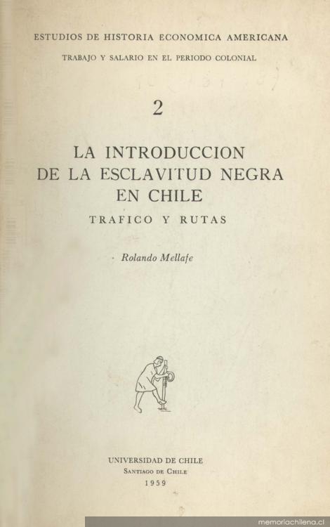 La introducción de la esclavitud negra en Chile : tráfico y rutas