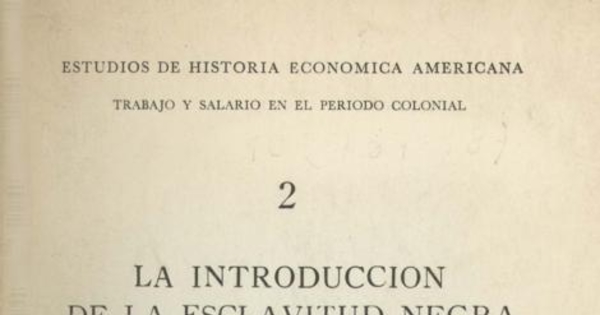 La introducción de la esclavitud negra en Chile : tráfico y rutas