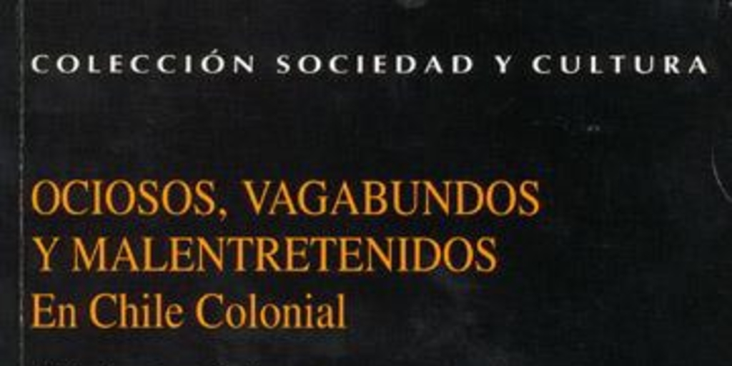 Ociosos, vagabundos y malentretenidos en Chile colonial