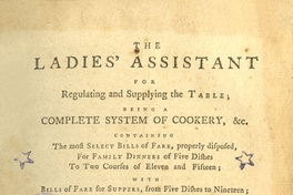 The ladies' assistant for regulating and supplying the table : being a complete system of cookery ...