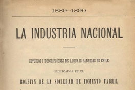 La industria nacional: 1889-1890: estudios i descripciones de algunas fábricas de Chile publicadas en el Boletín de la Sociedad de Fomento Fabril: Cuaderno I