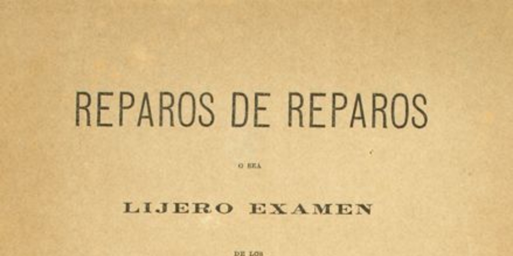 Reparos de reparos :o sea lijero examen de los Reparos al diccionario de chilenismos de don Zorobabel Rodríguez, por Fidélis Pastor del Solar