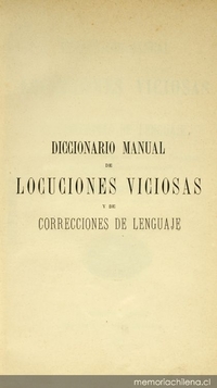 Diccionario manual de locuciones viciosas y de correcciones de lenguaje: con indicación del valor de algunas palabras y ciertas nociones gramaticales