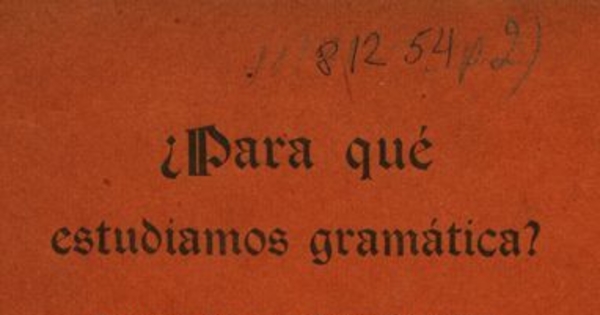 Para qué estudiamos gramática? : conferencia dada en la Universidad de Chile