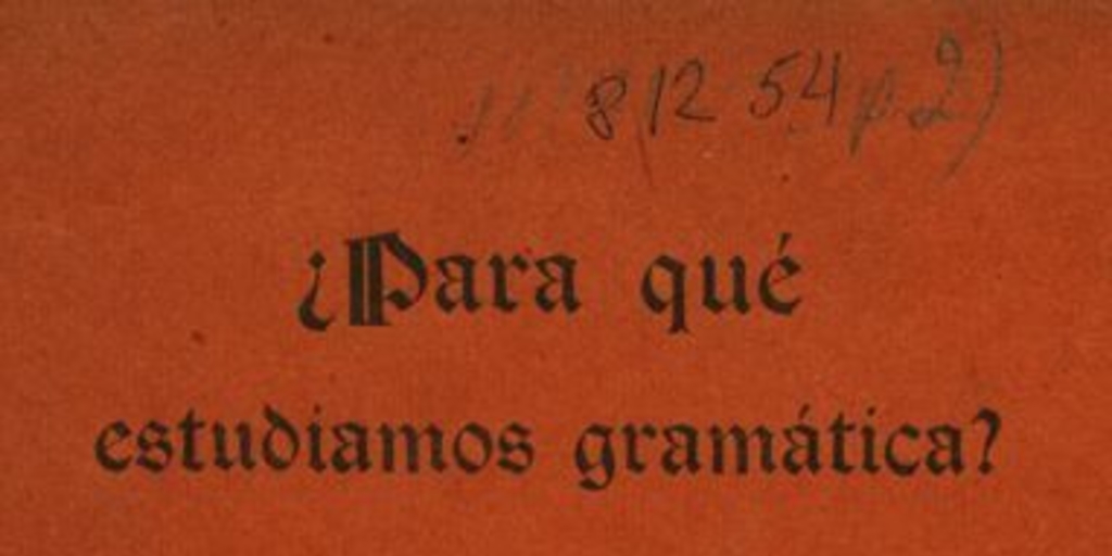 Para qué estudiamos gramática? : conferencia dada en la Universidad de Chile