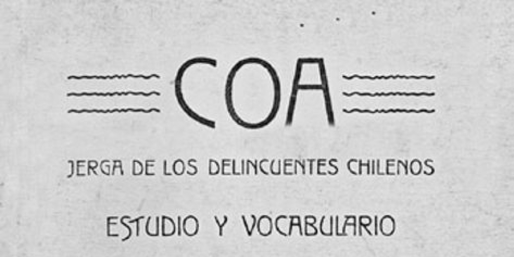 Coa : jerga de los delincuentes chilenos : estudio y vocabulario