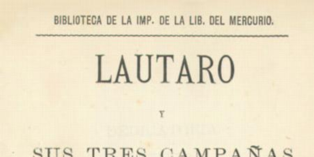 Lautaro y sus tres campañas contra Santiago, 1553-1557 : estudio biográfico según nuevos documentos