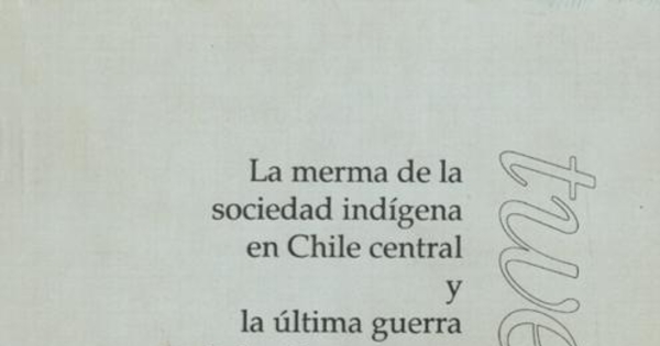 La merma de la sociedad indígena en Chile central y la última guerra de los promaucaes, 1541-1558