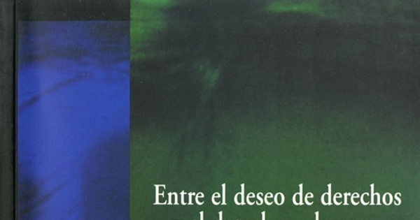 Entre el deseo de derechos y el derecho a desear -- : informe sobre la situación de los derechos humanos de las mujeres en Chile, 2000