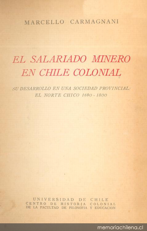 El salariado minero en Chile colonial : su desarrollo en una sociedad provincial : el Norte Chico 1690-1800