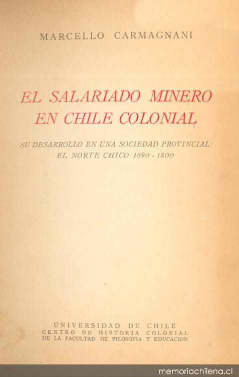 El salariado minero en Chile colonial : su desarrollo en una sociedad provincial : el Norte Chico 1690-1800