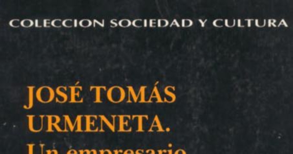 José Tomás Urmeneta : un empresario del siglo XIX