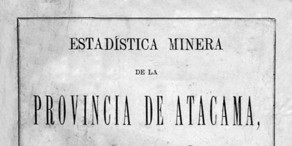 Estadística minera de la provincia de Atacama correspondiente al año 1875