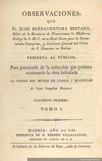 Observaciones que Fr. Juan Buenaventura Bestard ... presenta al público, para precaverle de la seduccion que pudiera ocasionarle la obra intitulada "La venida del Mesias en gloria y magestad" de Juan Josaphat Benezra