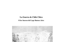 La Guerra de Chile Chico, o Los sucesos del Lago Buenos Aires