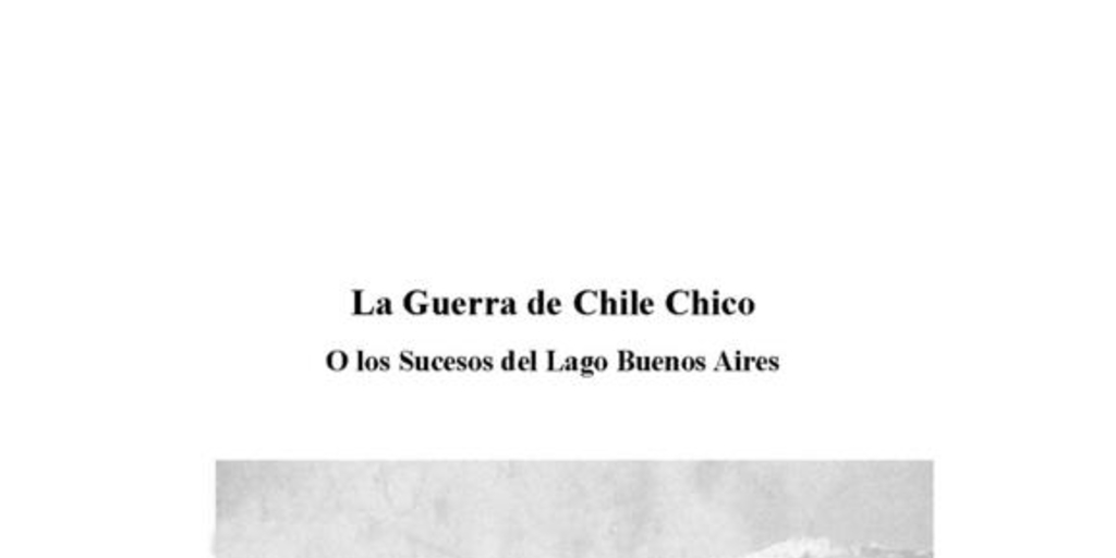 La Guerra de Chile Chico, o Los sucesos del Lago Buenos Aires