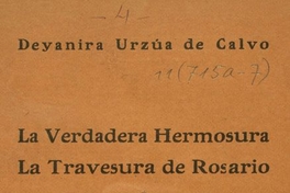 La verdadera hermosura ; La travesura de Rosario ; y La carta misteriosa :comedias en un acto