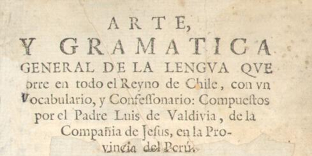 Arte y gramatica general de la lengua que corre en todo el Reyno de Chile : con un vocabulario, y consessionario