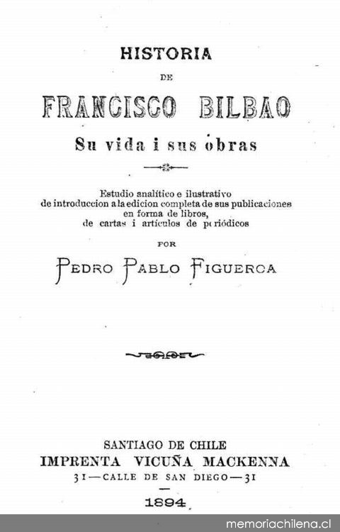 Historia de Francisco Bilbao : su vida i sus obras