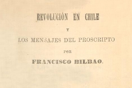 La revolución en Chile y los mensajes del proscripto