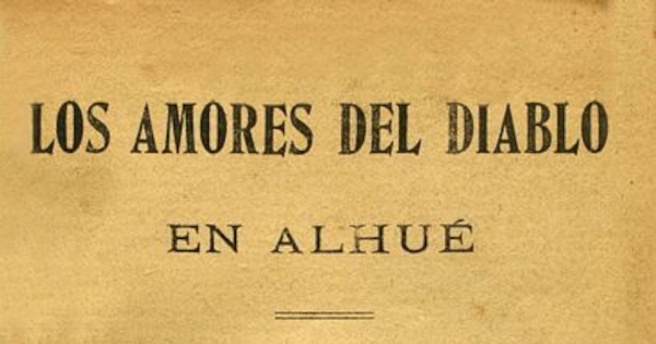 Los amores del diablo en Alhué : acontecimiento estraordinario, fantástico i diabólico