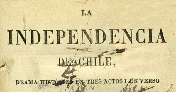 La Independencia de Chile: drama histórico en 3 actos y en verso