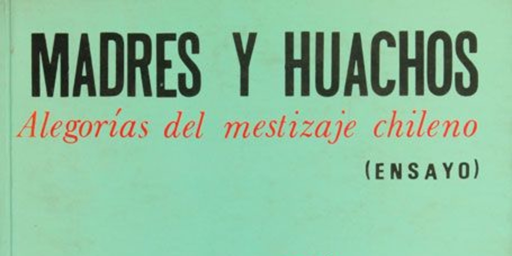 Madres y huachos: alegorías del mestizaje chileno