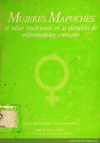 Mujeres mapuches : el saber tradicional en la curación de enfermedades comunes