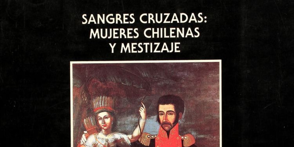 Sangres cruzadas : mujeres chilenas y mestizaje