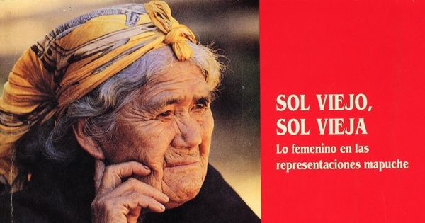 Sol viejo, sol vieja : Lo fenenino en las representaciones mapuches