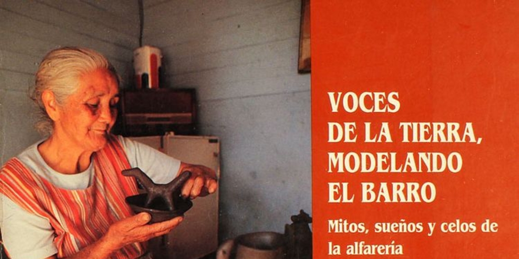 Voces de la tierra, modelando el barro: mitos, sueños y celos de la alfarería