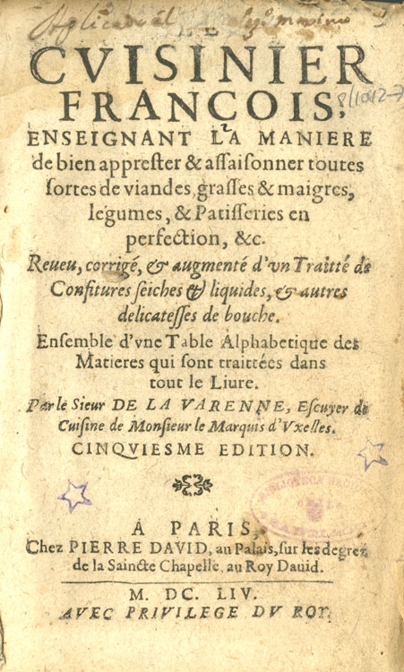 Cuisinier François enseignant la maniere de bien apprester a assaisonrer toutes sutes de viandes, Grasses & maignes, legimes & patifriries en prfection & reveu, corrigé et augmenté d un traitté de confitures seiches et liquides et autres delicatesses de bouche emsembles d une table alplabetique des matieres qui sont traittées dans tout le liure