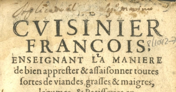 Cuisinier François enseignant la maniere de bien apprester a assaisonrer toutes sutes de viandes, Grasses & maignes, legimes & patifriries en prfection & reveu, corrigé et augmenté d un traitté de confitures seiches et liquides et autres delicatesses de bouche emsembles d une table alplabetique des matieres qui sont traittées dans tout le liure