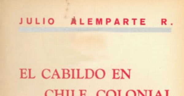 El cabildo en Chile colonial : orígenes municipales de las repúblicas hispanoamericanas