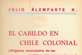 El cabildo en Chile colonial : orígenes municipales de las repúblicas hispanoamericanas