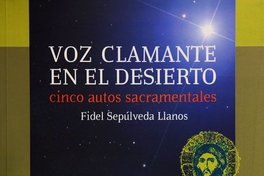 Voz clamante en el desierto : cinco autos sacramentales.