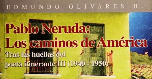 Pablo Neruda : los caminos de América