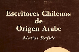 Escritores chilenos de origen arabe : ensayo y antología