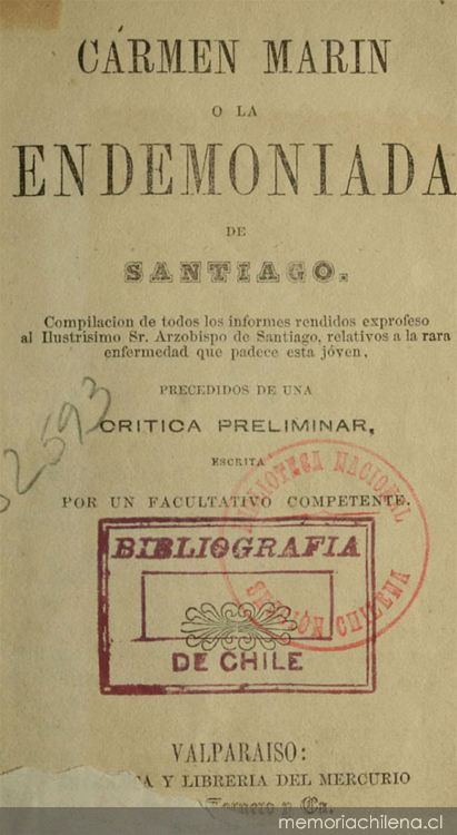 Carmen Marín, o, la endemoniada de Santiago: compilacion de todos los informes rendidos exprofeso al ilustrísimo Sr. Arzobispo de Santiago, ... precedida de una crítica preliminar