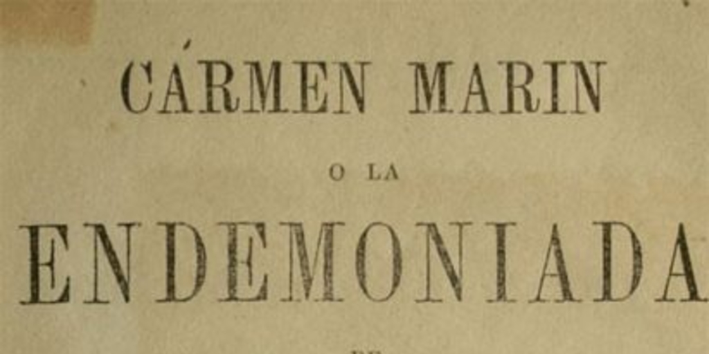 Carmen Marín, o, la endemoniada de Santiago: compilacion de todos los informes rendidos exprofeso al ilustrísimo Sr. Arzobispo de Santiago, ... precedida de una crítica preliminar