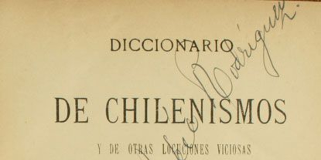 Diccionario de chilenismos y de otras voces y locuciones viciosas