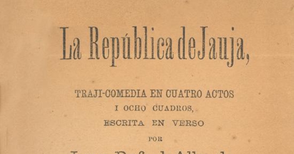 La República de Jauja : traji-comedia en cuatro actos i ocho cuadros, escrita en verso
