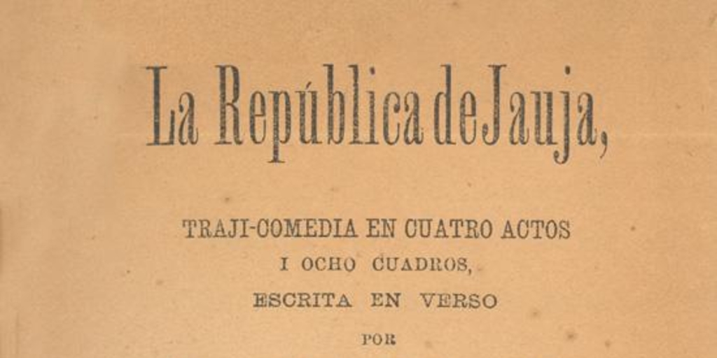 La República de Jauja : traji-comedia en cuatro actos i ocho cuadros, escrita en verso